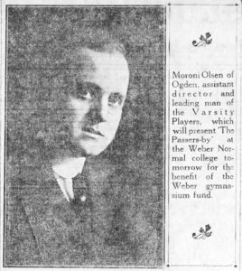 A black-and-white newspaper clipping featuring a portrait of Moroni Olsen, a young man in a suit with a serious expression. The accompanying text describes him as an assistant director and leading man of the Varsity Players, set to perform The Passers-by at Weber Normal College to benefit the school’s gymnasium fund.